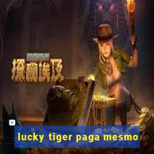 lucky tiger paga mesmo